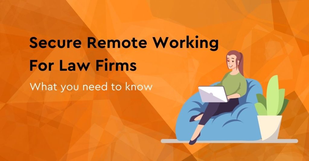 Secure remote working for law firms what you need to know