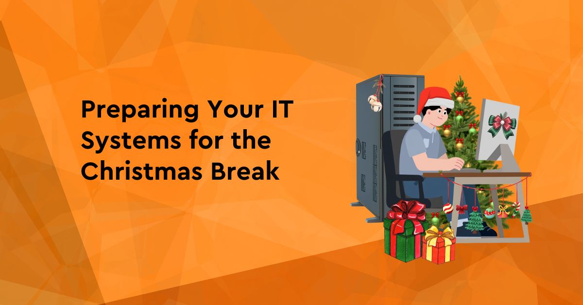 Prepare IT Systems for Christmas Break.